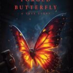 Thēe Forged Butterfly: A True Story